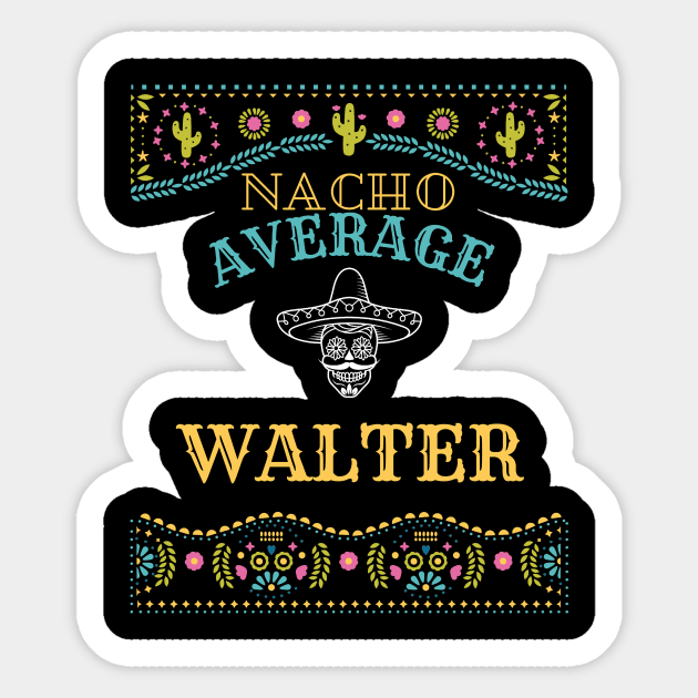 Nacho Average Walter Funny Cinco De Mayo Puns Personalized Name Sticker by Designtigrate